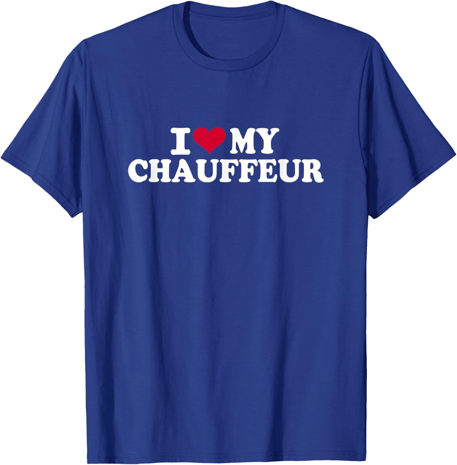 I love my chauffeur T-Shirt - T-Shirt | Royal