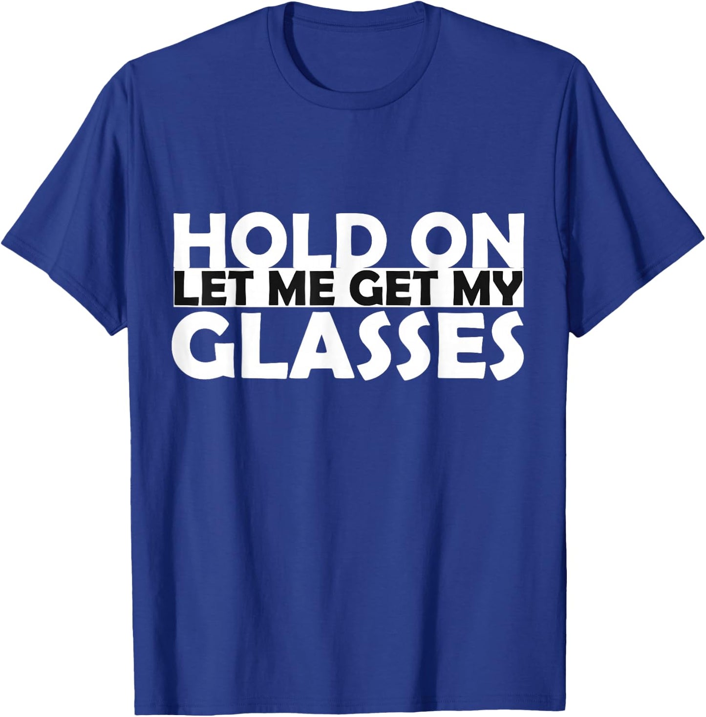 Funny Retro Glasses Design Hold On Let Me Get My Glasses T-Shirt - T-Shirt | Royal