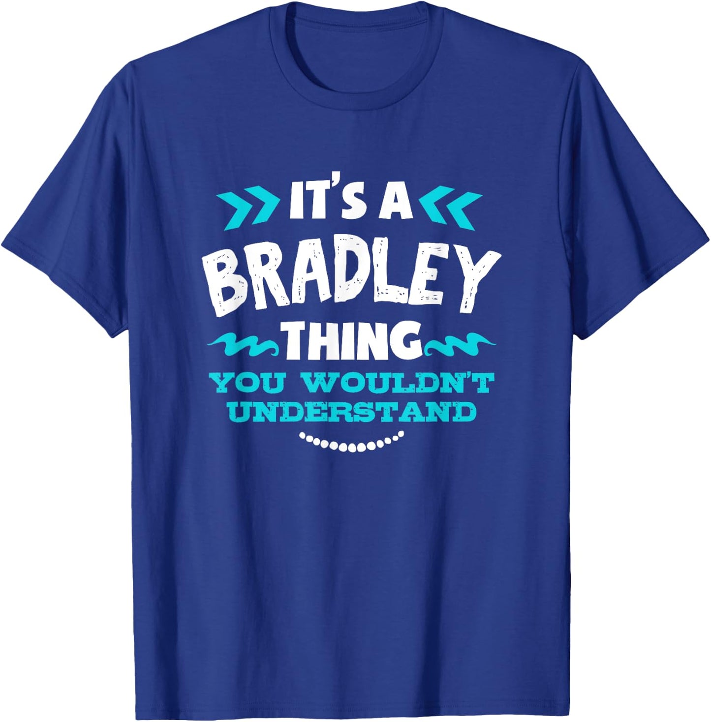 It's A BRADLEY Thing You Wouldn't Understand Custom Gift T-Shirt - T-Shirt | Royal
