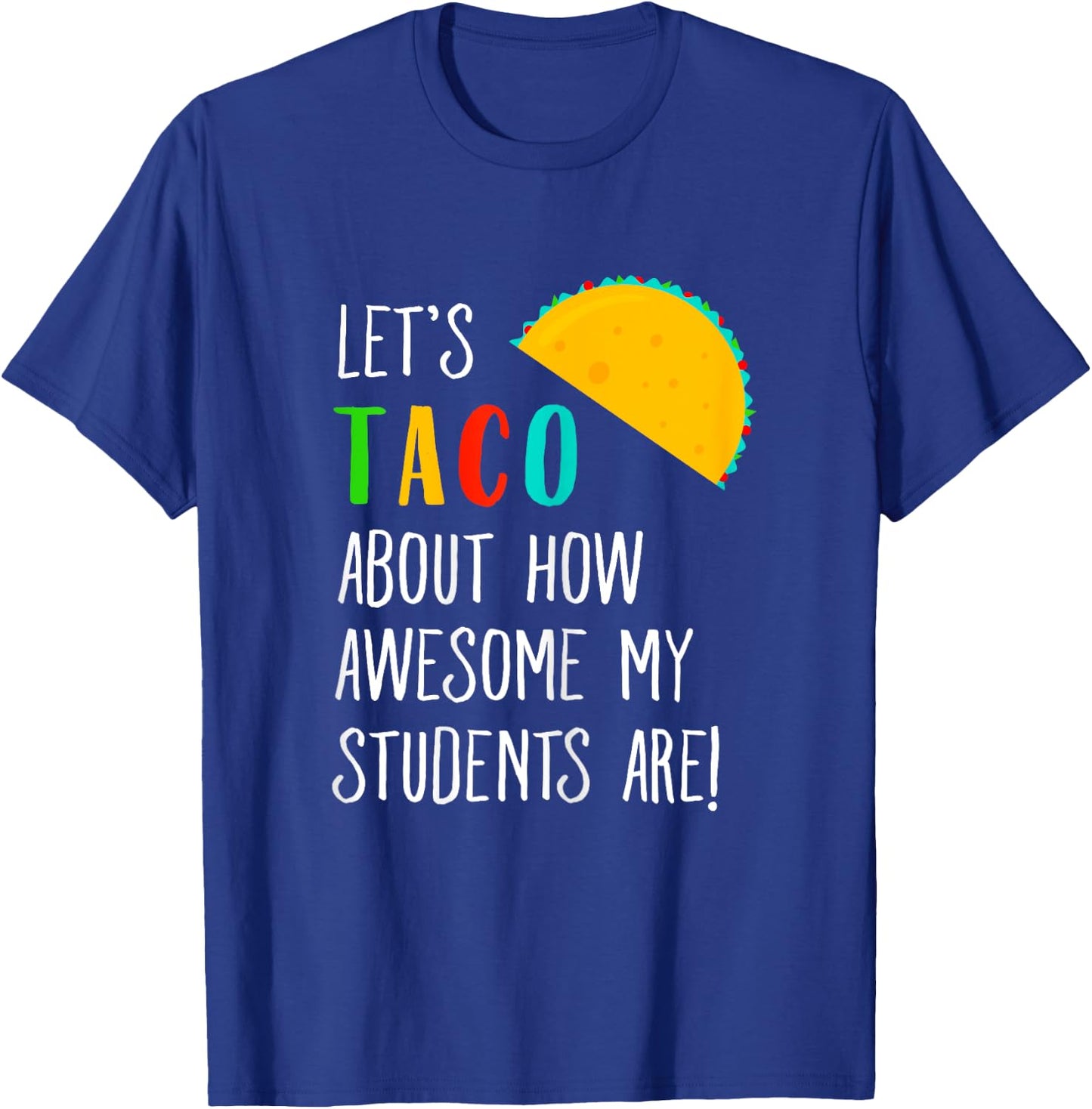Let's Taco About Funny Teacher Awesome Students T-Shirt - T-Shirt | Royal