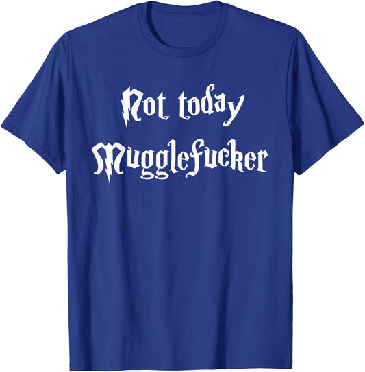Not Today Mugglefucker Sorcery School Shirt T-Shirt - T-Shirt | Royal
