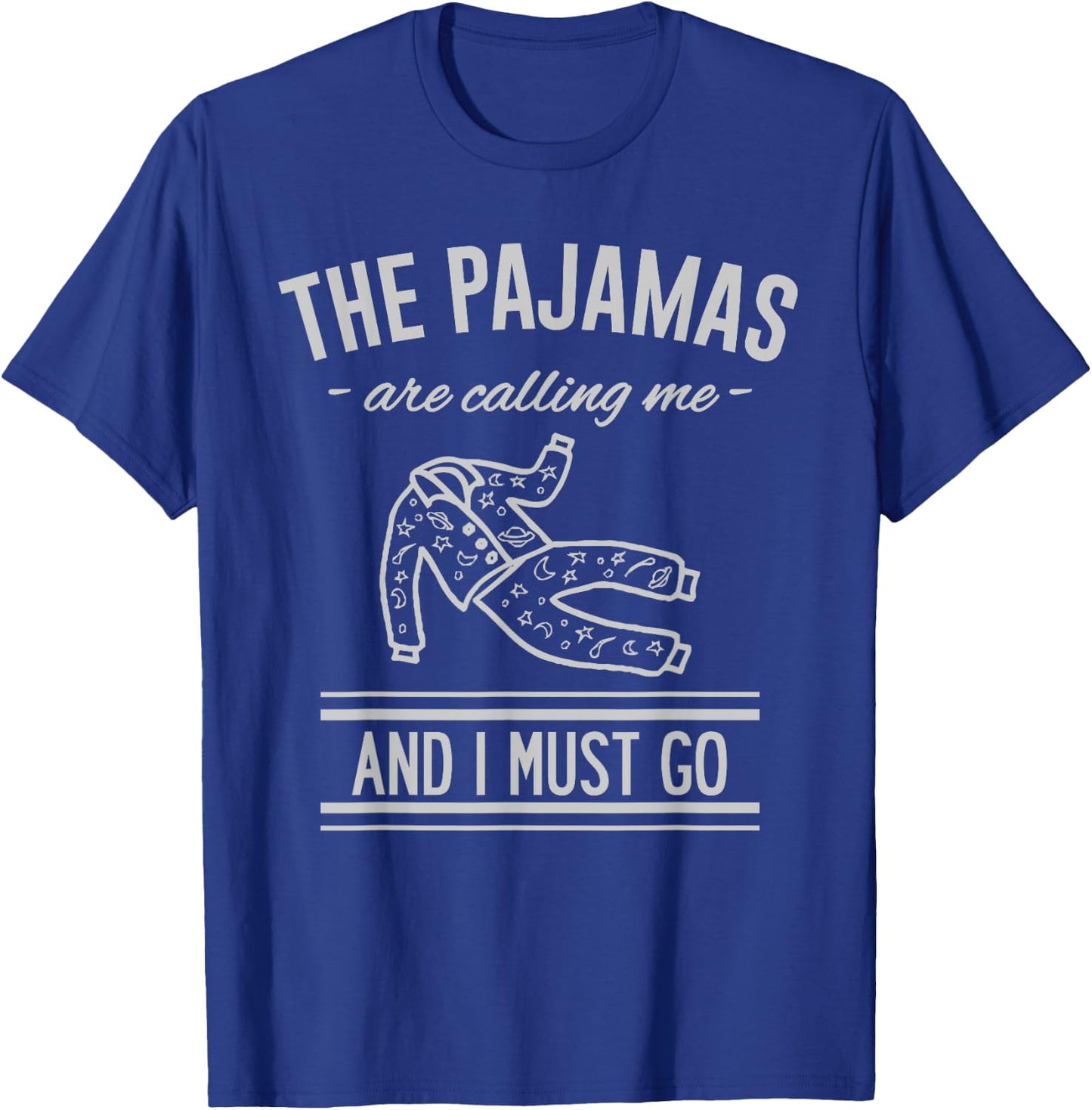 The Pajamas Are Calling Me And I Must Go T-Shirt - T-Shirt | Royal