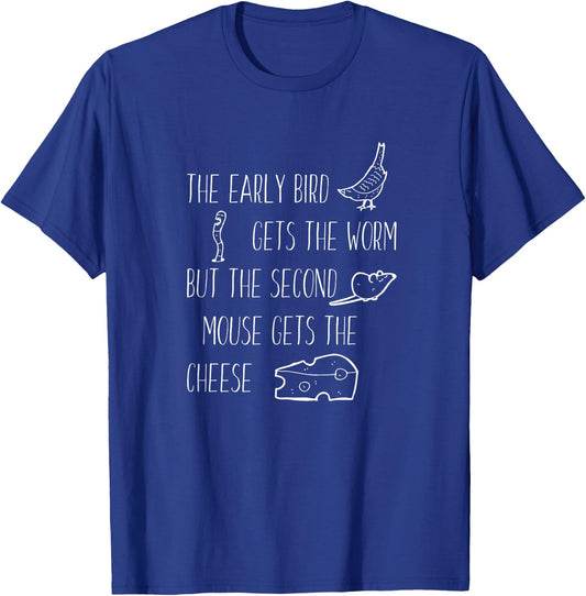 Early Bird Gets The Worm but the Second Mouse Cheese Shirt T-Shirt - T-Shirt | Royal