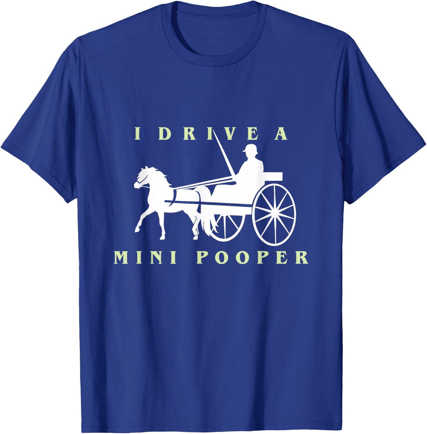 I Drive a Mini Pooper | Trending Miniature Horse T-Shirt - T-Shirt | Royal