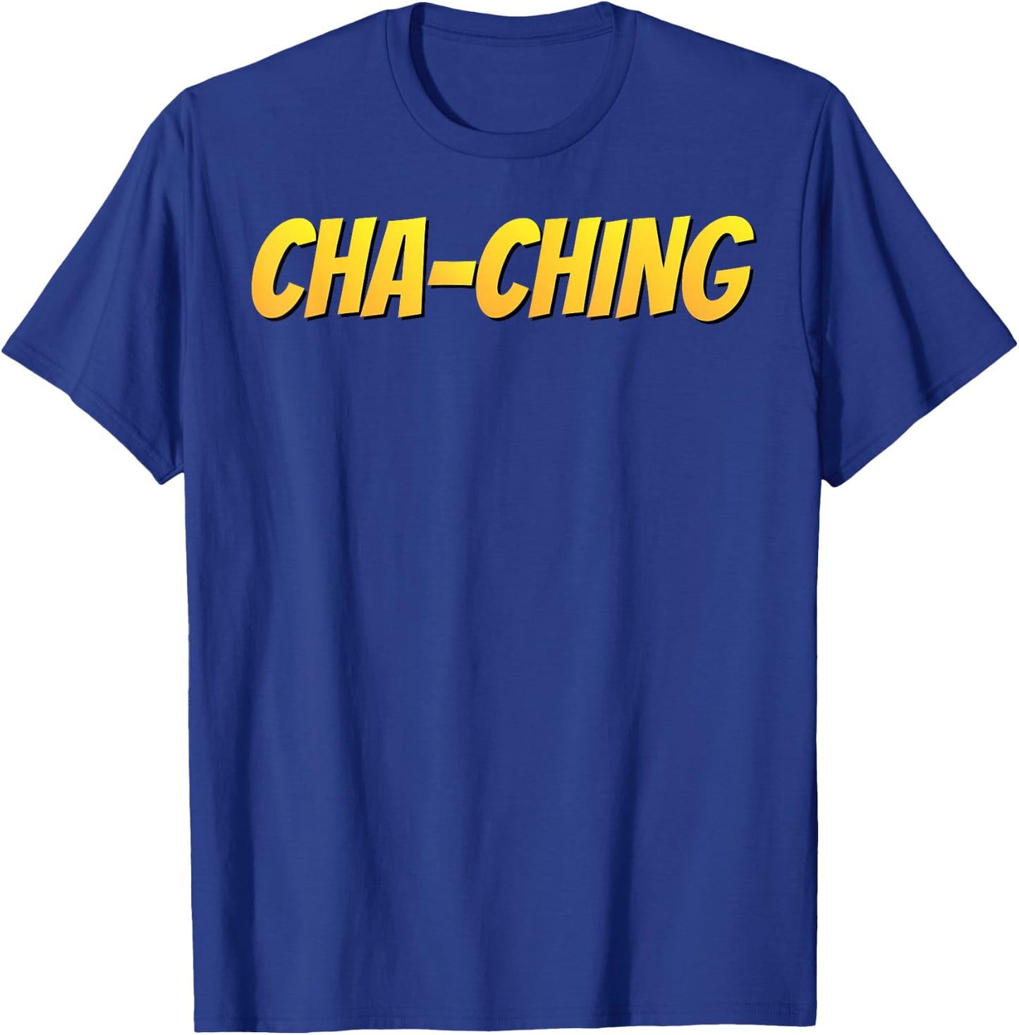 Cha-Ching T Shirt Money Sound Funny Gift T-Shirt - T-Shirt | Royal