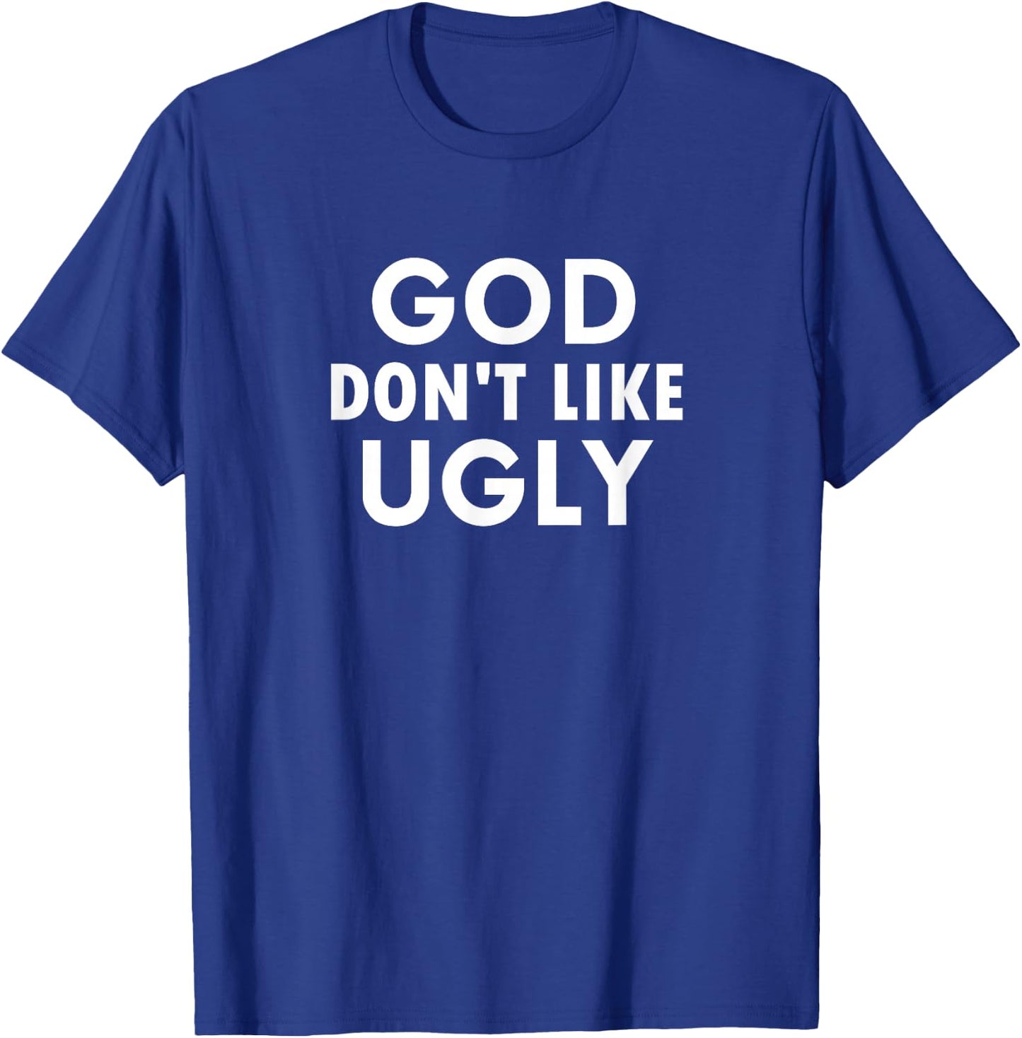 Funny, God Don't Like Ugly, Joke Sarcastic Family T-Shirt - T-Shirt | Royal