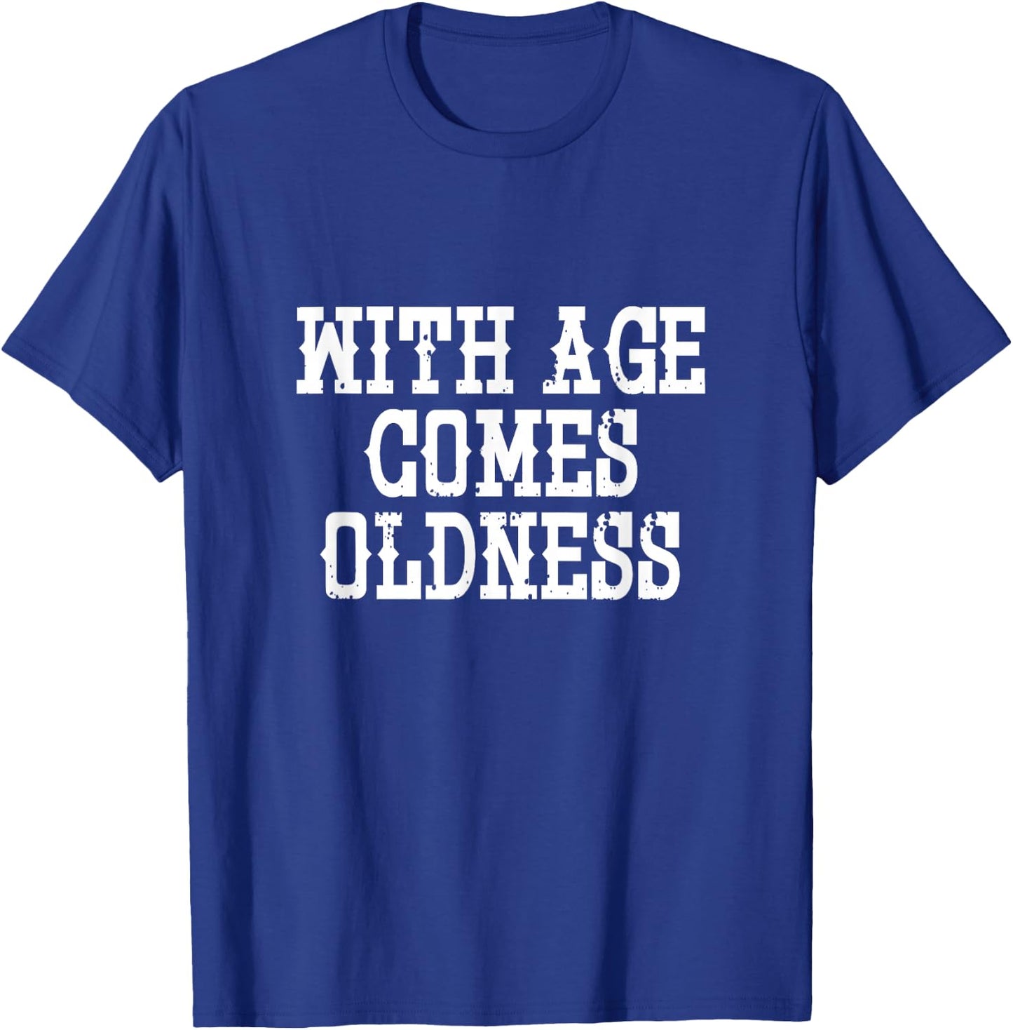 With Age Comes Oldness - Funny T-Shirt - T-Shirt | Royal