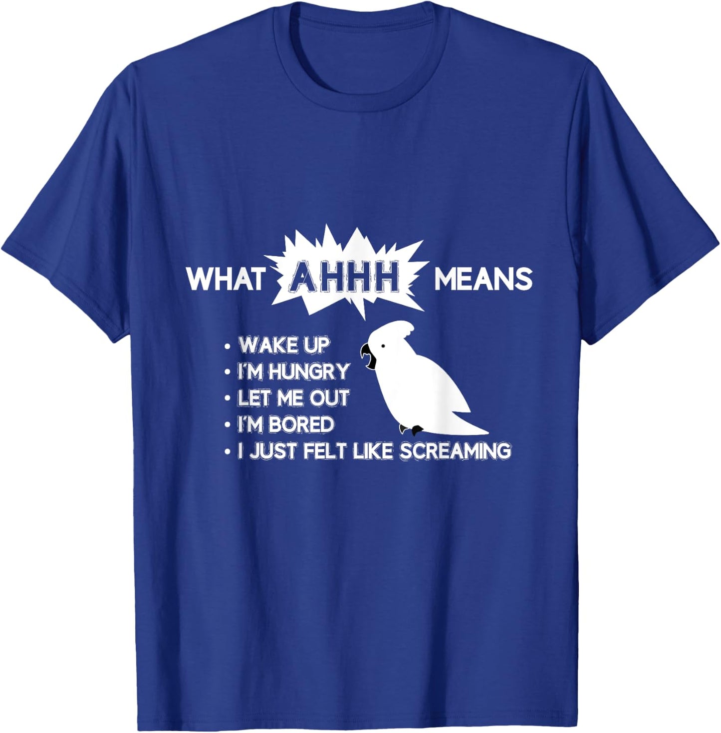 Funny Parrot "What AHHH Means" Cockatoo Shirt T-Shirt - T-Shirt | Royal