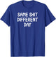 Funny, Same Shit Different Day, Joke Sarcastic Family T-Shirt - T-Shirt | Royal