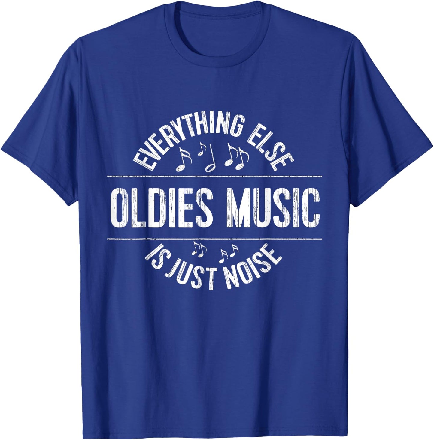 Funny Oldies Music : Everything Else is Just Noise T-Shirt - T-Shirt | Royal