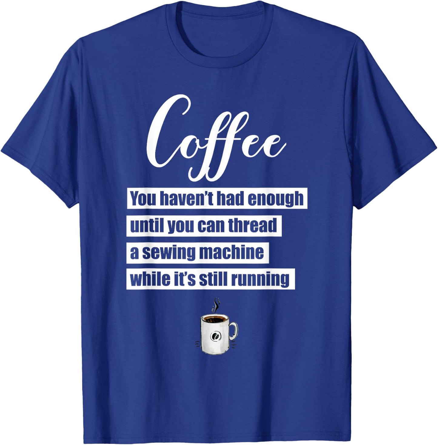 Coffee Thread Sewing Machine While Still Running T-Shirt - T-Shirt | Royal