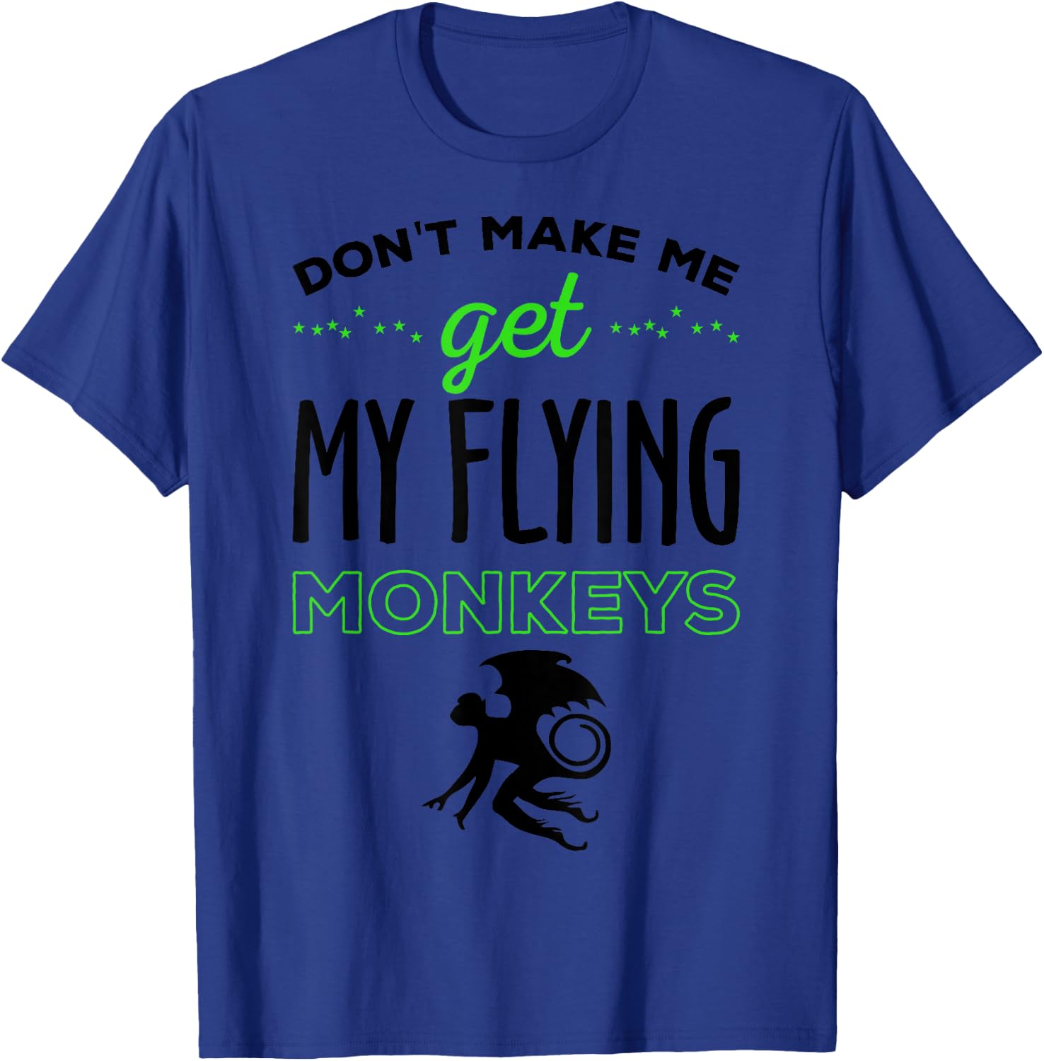 Halloween Costume Shirt Don't Make Me Get My Flying Monkeys T-Shirt - T-Shirt | Royal