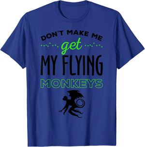 Halloween Costume Shirt Don't Make Me Get My Flying Monkeys T-Shirt - T-Shirt | Royal