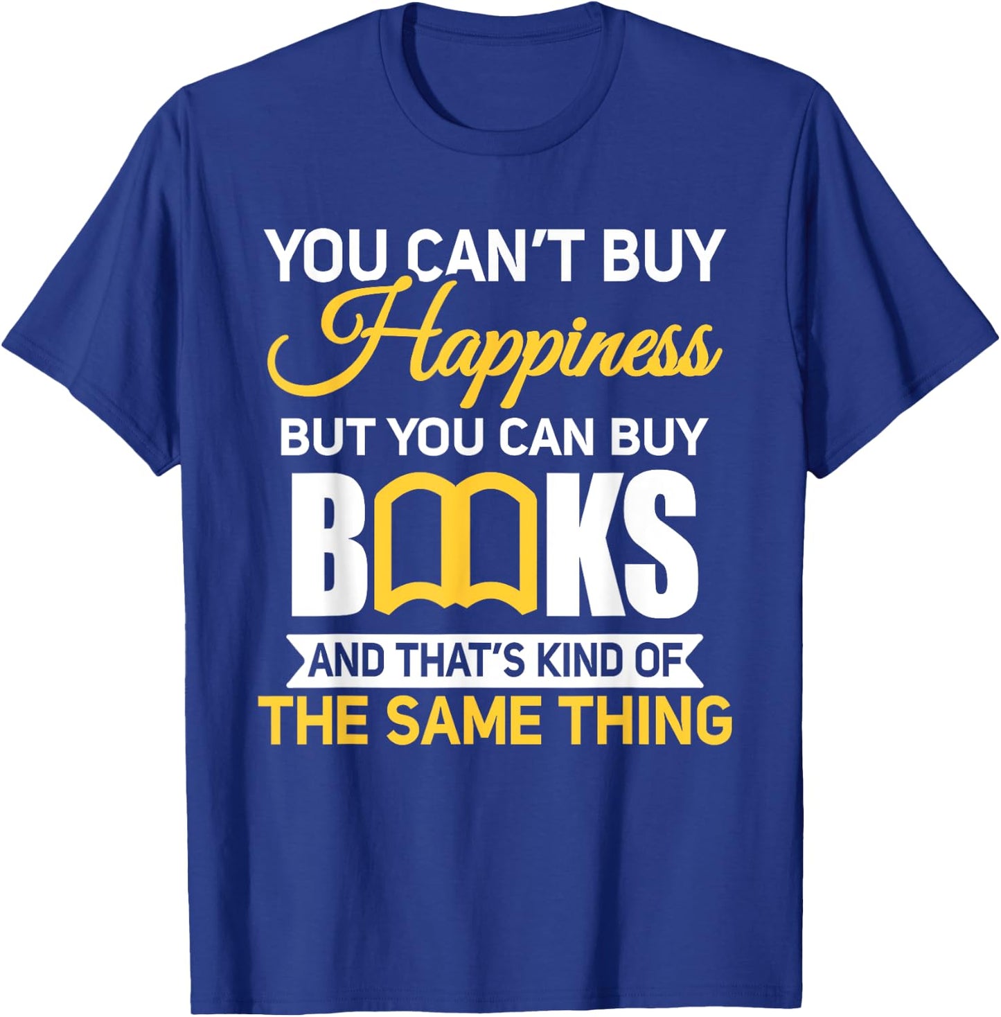 You Can't Buy Happiness But You Can Buy Books T-Shirt - T-Shirt | Royal