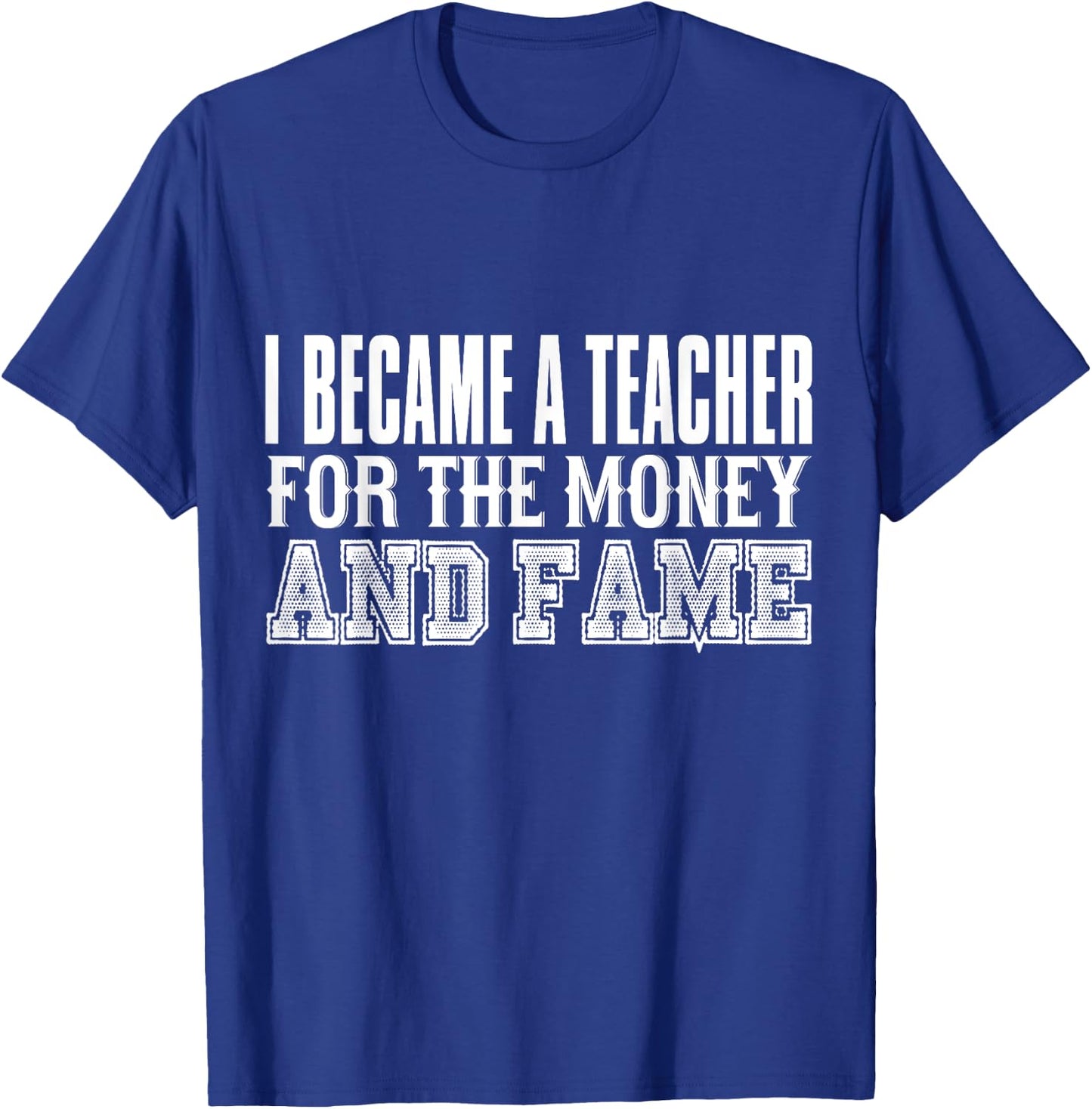 Teacher Funny - Became A Teacher For The Money And Fame Women Kids T-Shirt - T-Shirt | Royal
