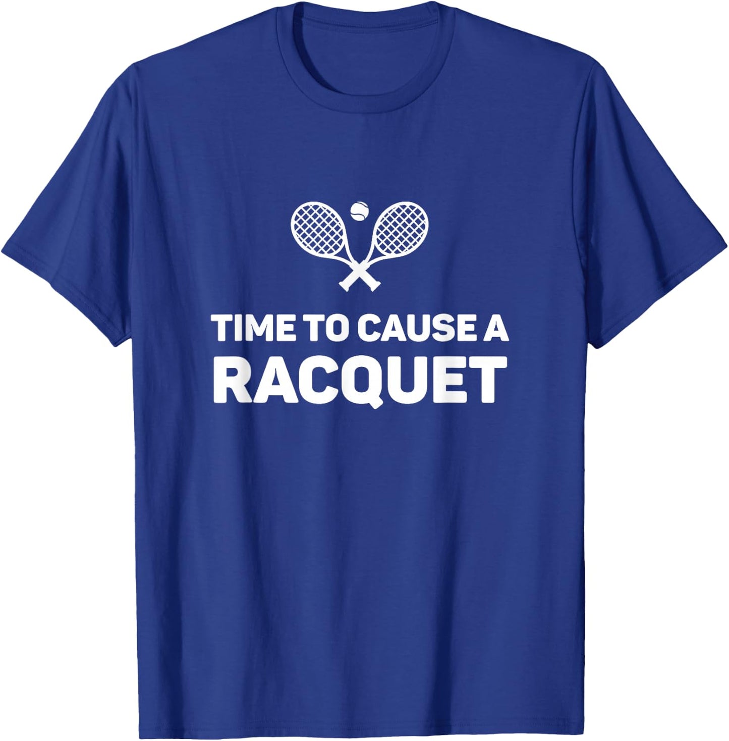 Time To Cause A Racquet Funny Tennis T-Shirt - T-Shirt | Royal
