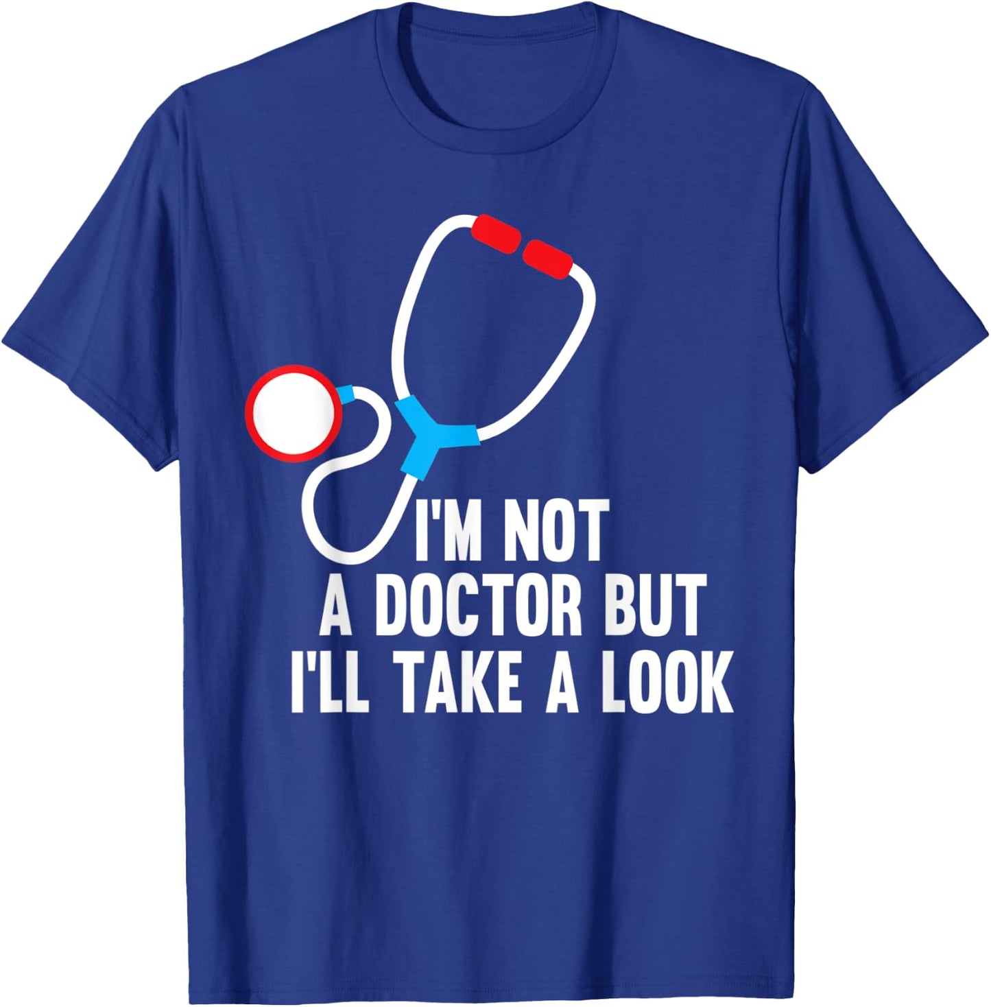I'm Not A Doctor But I'll Take A Look - Funny Medical T-Shirt - T-Shirt | Royal