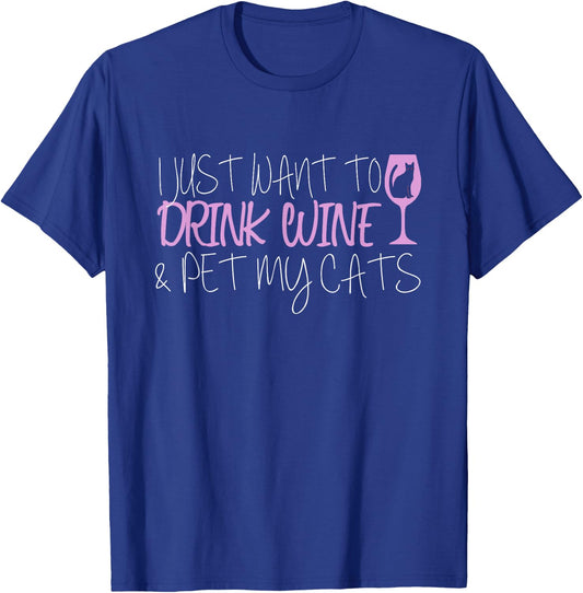 I Just Want To Drink Wine And Pet My Cats T-Shirt - T-Shirt | Royal