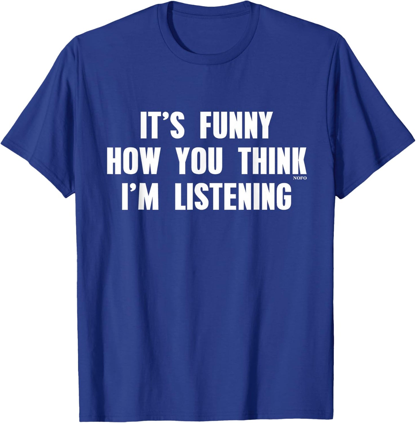 It's Funny How You Think I'm Listening T-Shirt - T-Shirt | Royal