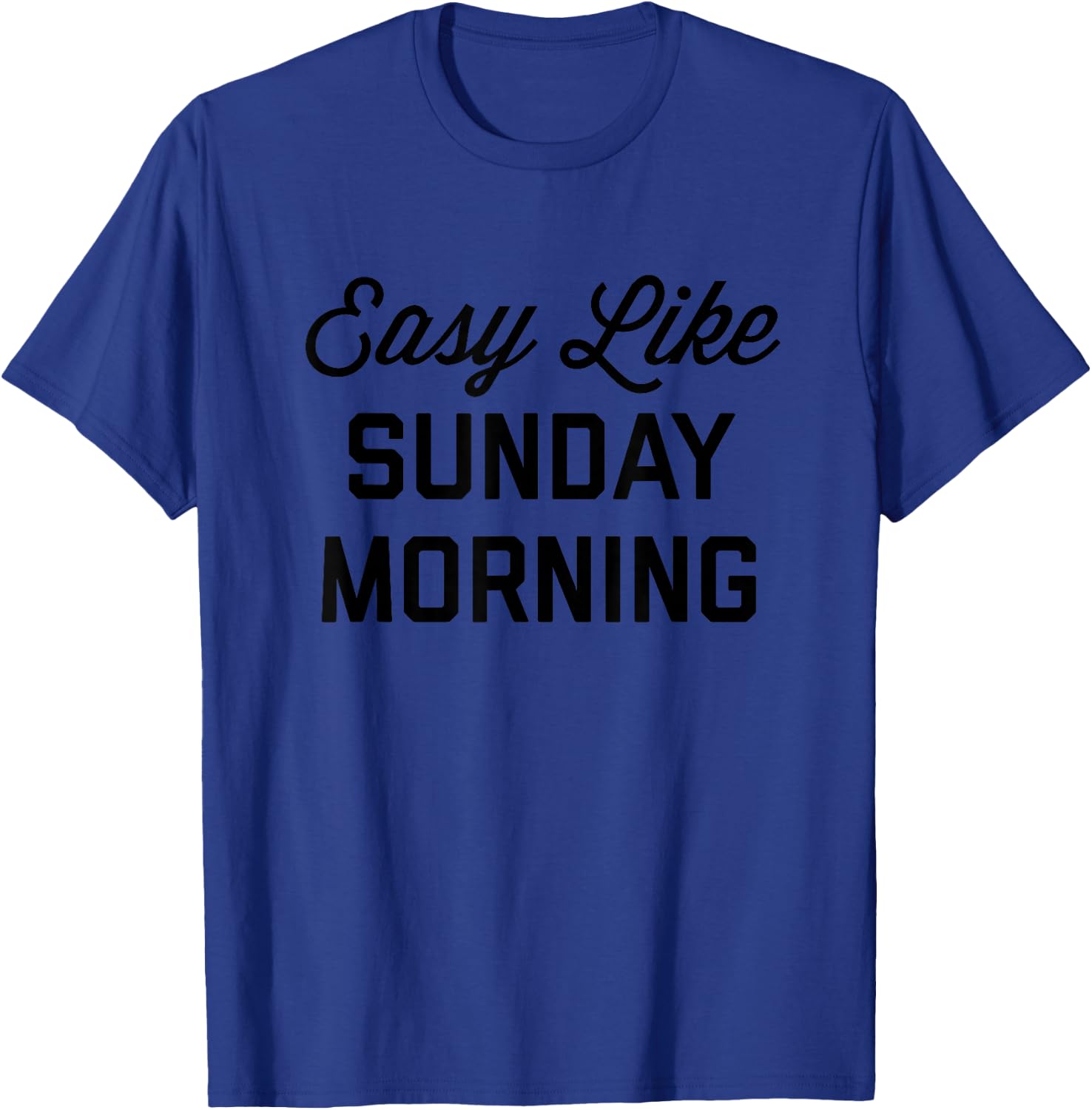 Easy Like Sunday Morning Shirt T-Shirt - T-Shirt | Royal