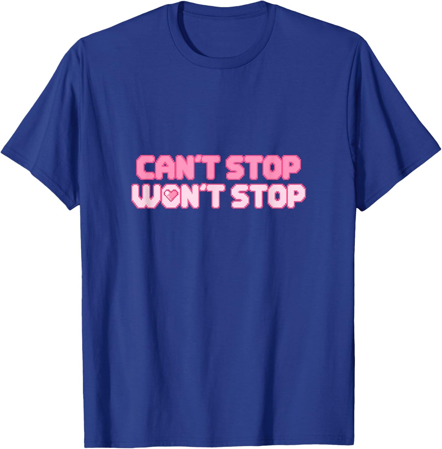 Can't Stop Won't Stop T-Shirt - T-Shirt | Royal