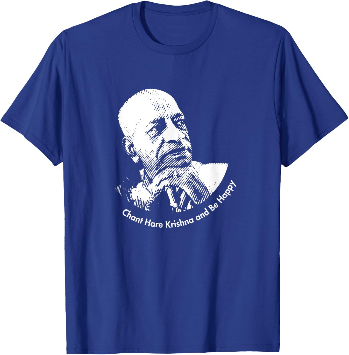 Chant Hare Krishna and be happy | Shrila Prabhupada T-Shirt - T-Shirt | Royal