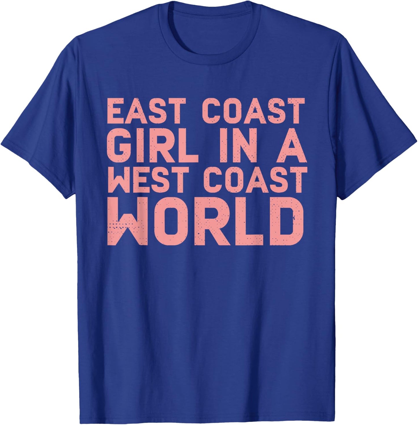 East Coast Girl In A West Coast World Funny East Coast Shirt T-Shirt - T-Shirt | Royal