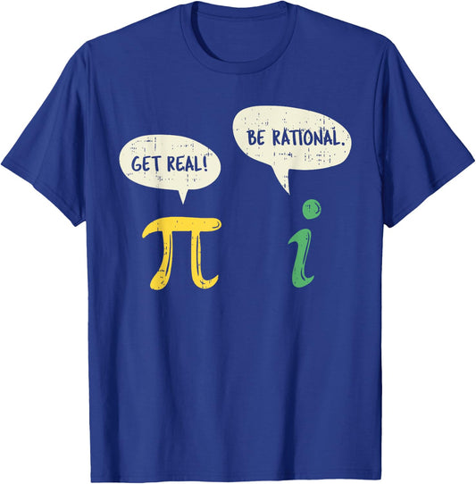 Funny Get Real Be Rational Shirt Pi Math Teacher Geek Gift T-Shirt - T-Shirt | Royal