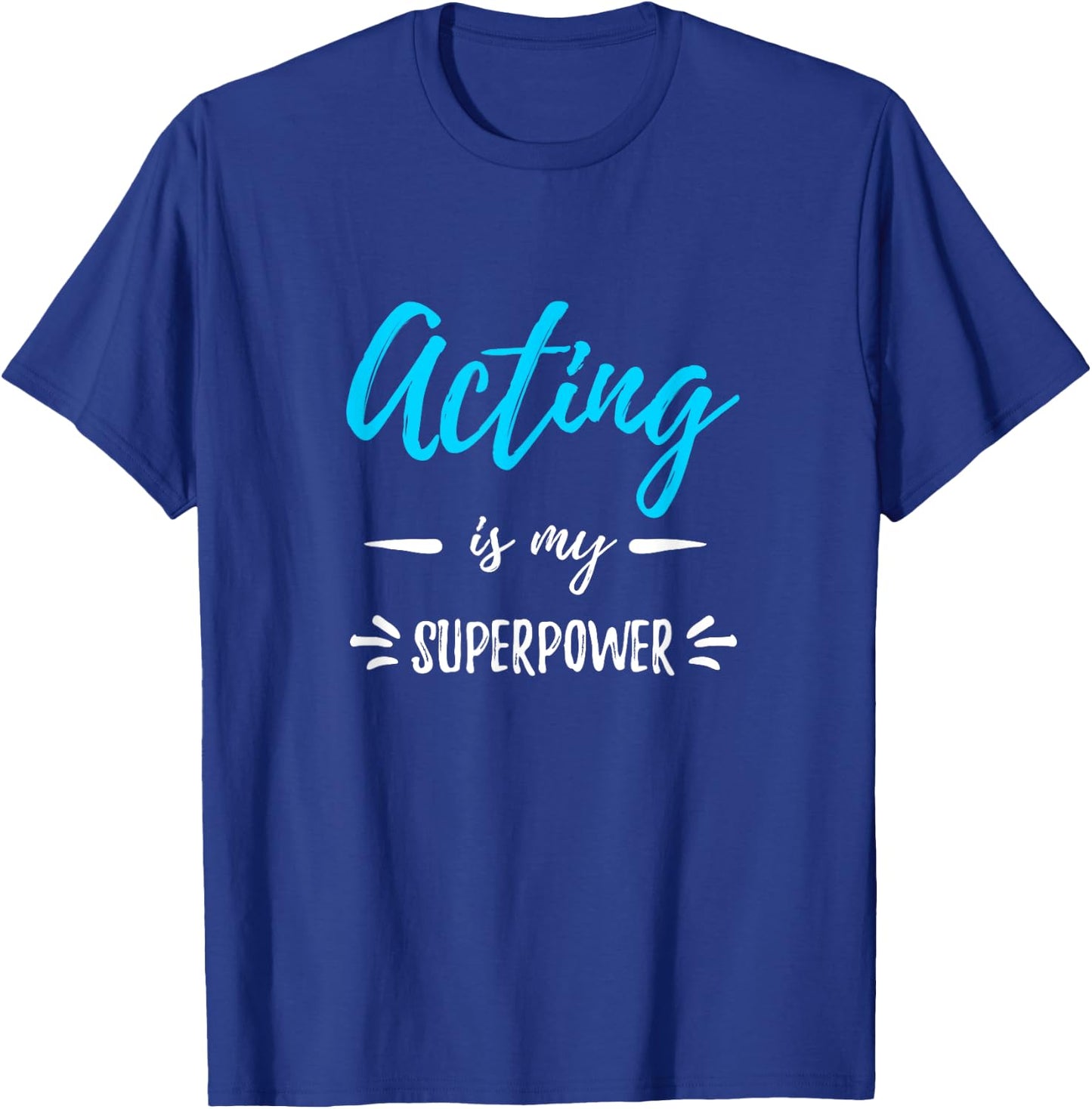Acting Is My Superpower Funny Actor or Actress Gift T-Shirt - T-Shirt | Royal