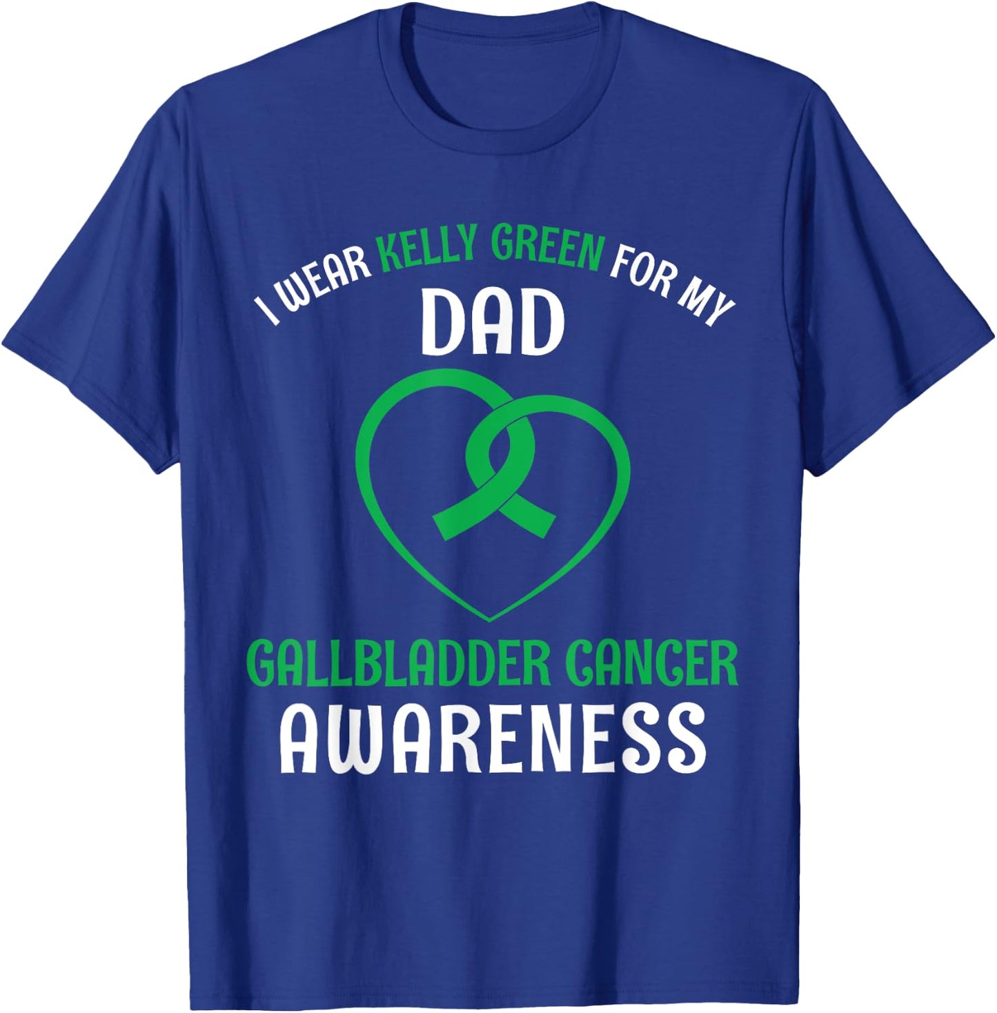 I Wear Kelly Green For My Dad Gallbladder Cancer T-Shirt - T-Shirt | Royal