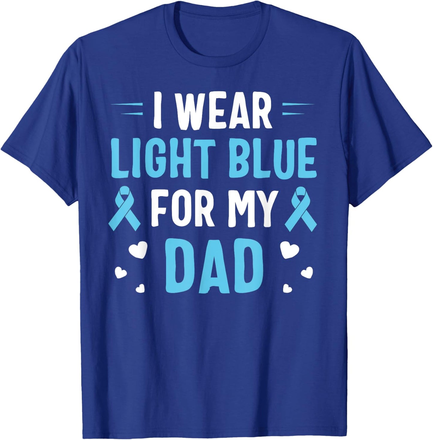 I Wear Light Blue For My Dad Prostate Cancer Awareness T-Shirt - T-Shirt | Royal