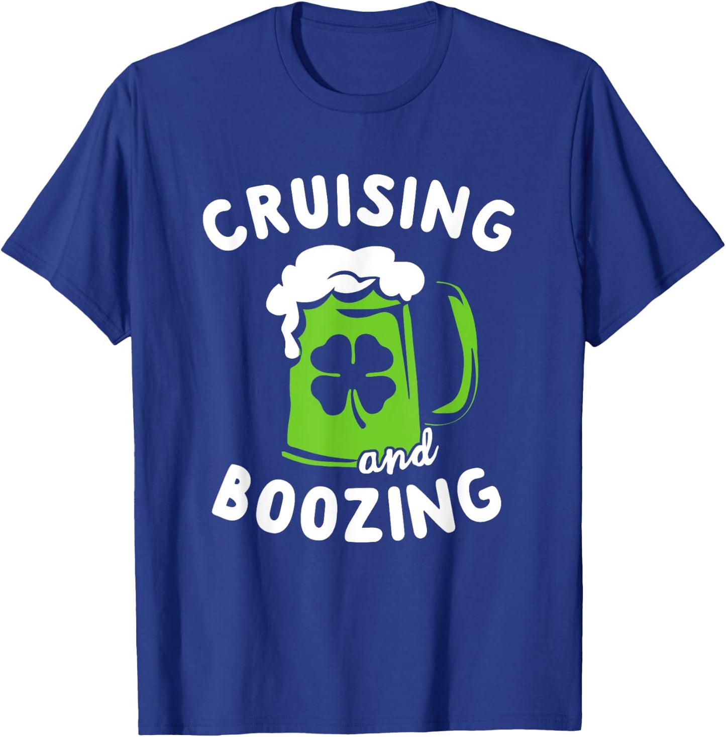 St Patricks Day Cruise Shirt Cruising and Boozing Drinking T-Shirt - T-Shirt | Royal
