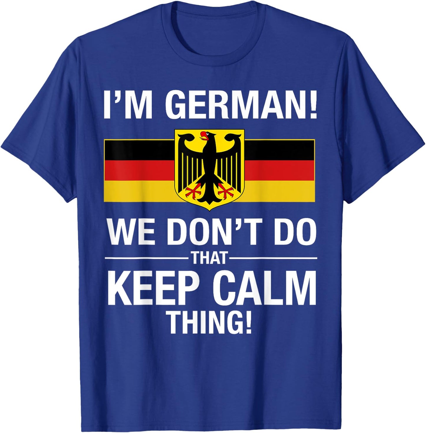 I'm German We Don't Do That Keep Calm Thing T-Shirt - T-Shirt | Royal