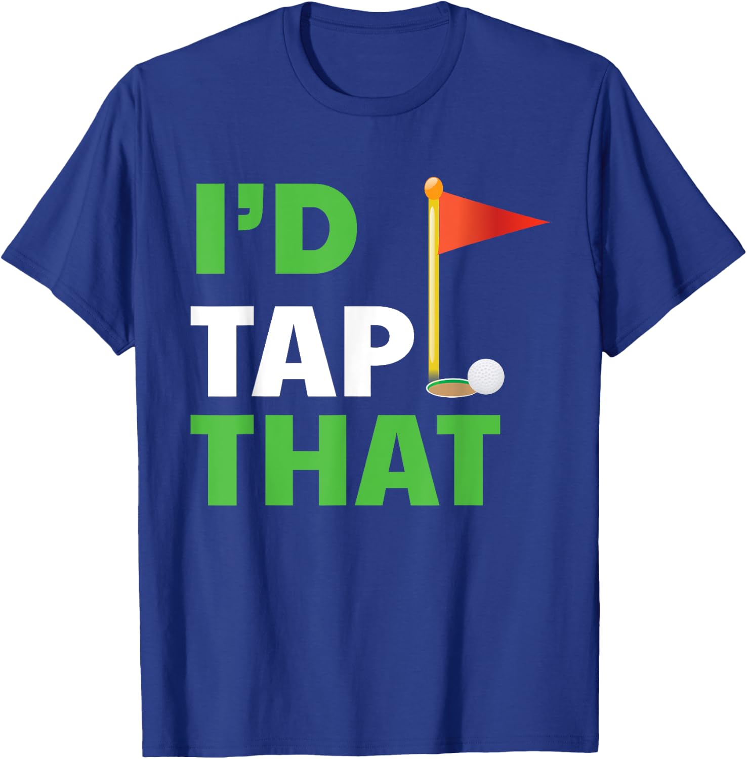 I'd Tap That Golf T-Shirt - T-Shirt | Royal