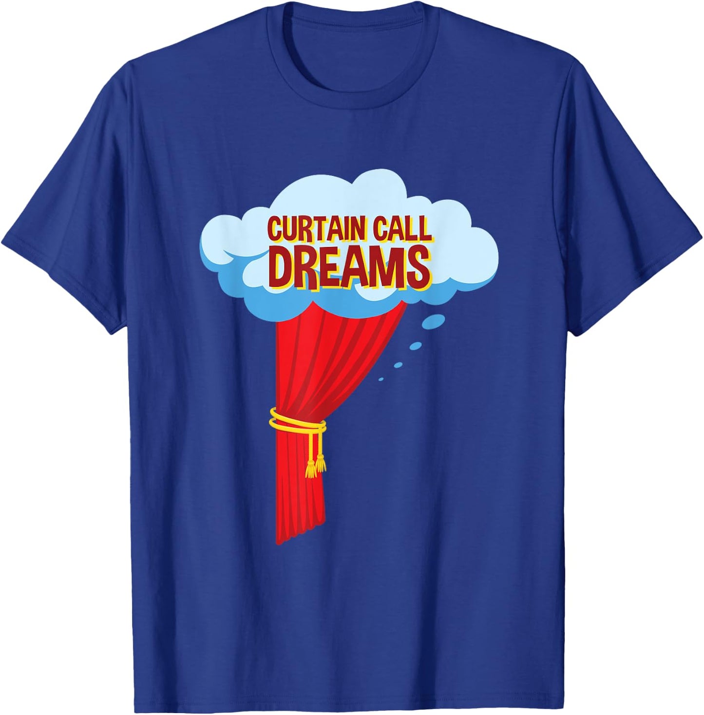 Funny Acting Actor Curtain Call Dreams T-Shirt - T-Shirt | Royal