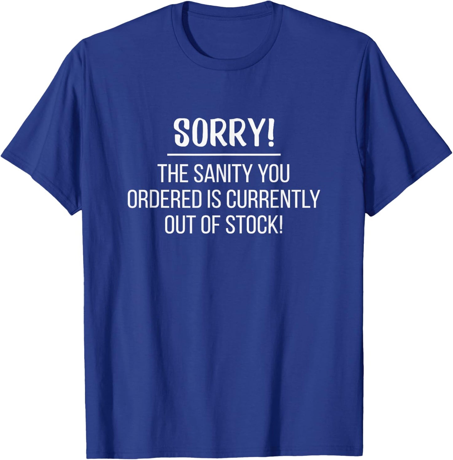 Sorry! The Sanity You Ordered Is Out Of Stock! Lifestyle Fun T-Shirt - T-Shirt | Royal