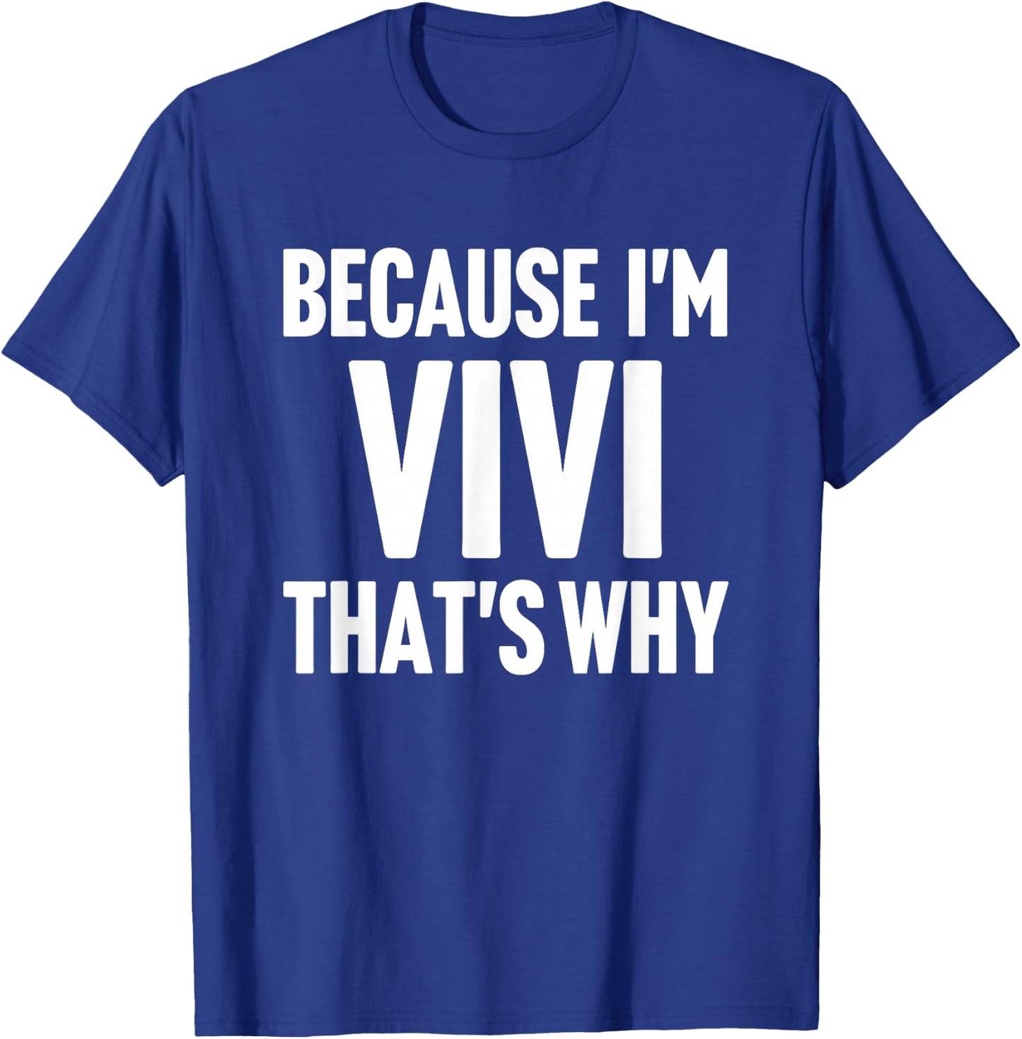 Because I'm Vivi That's Why Am Personalized Name T-Shirt - T-Shirt | Royal
