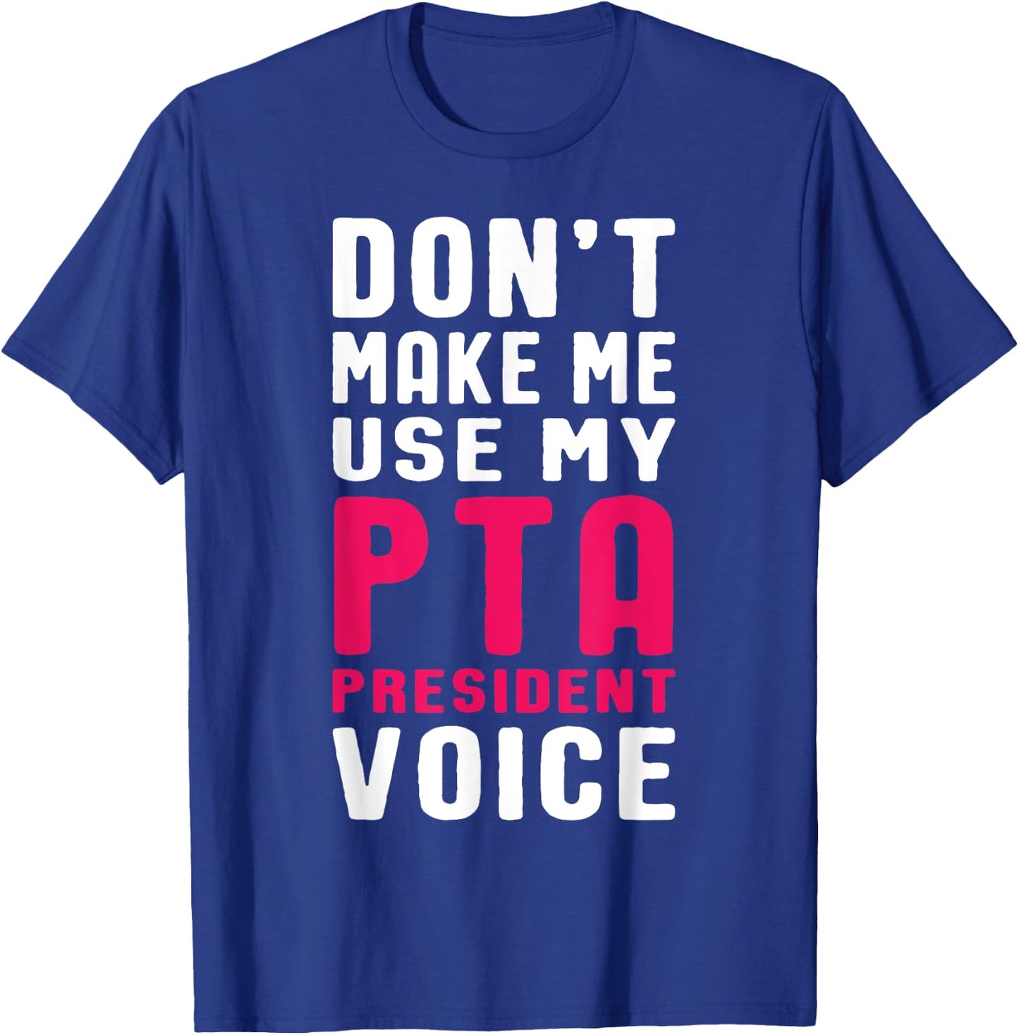 Funny PTA President Voice Quote for School Mothers and Moms T-Shirt - T-Shirt | Royal