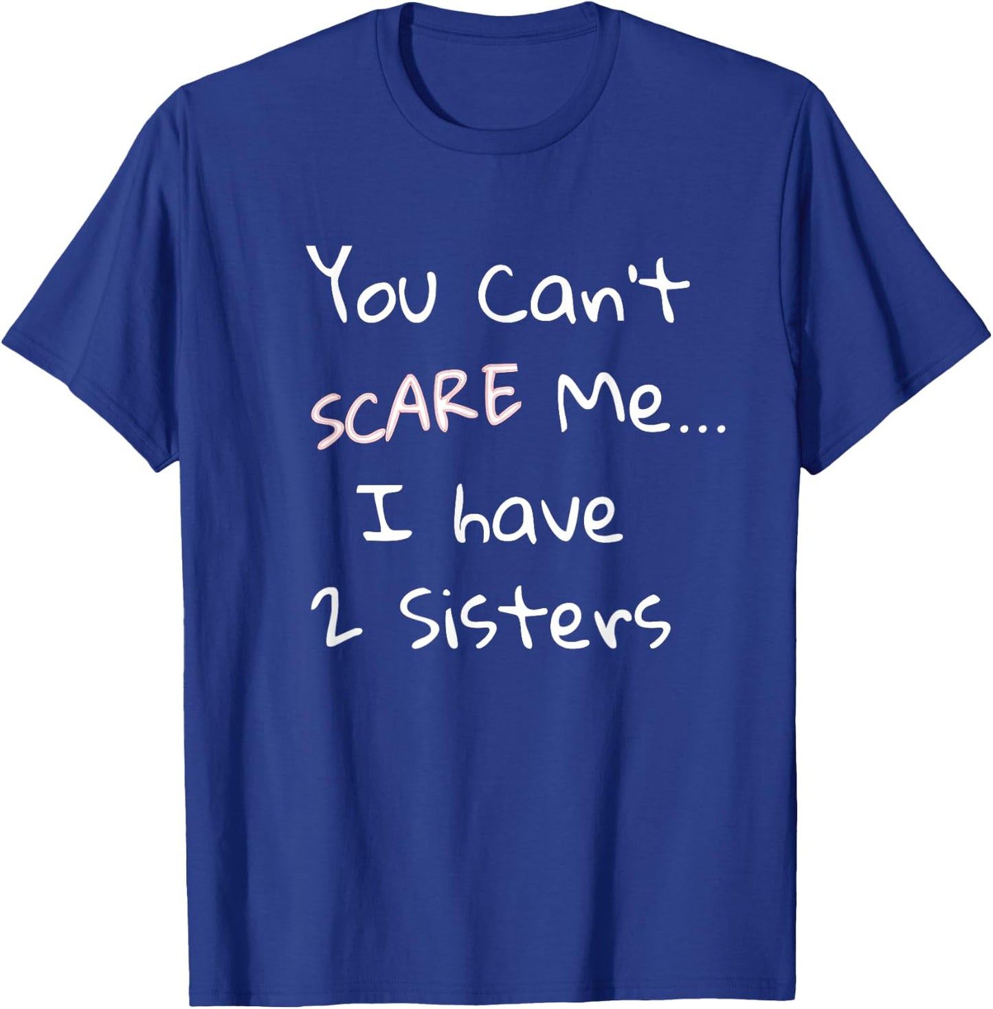 Funny Sibling Shirt: You Can't Scare Me I Have 2 Sisters T-Shirt - T-Shirt | Royal
