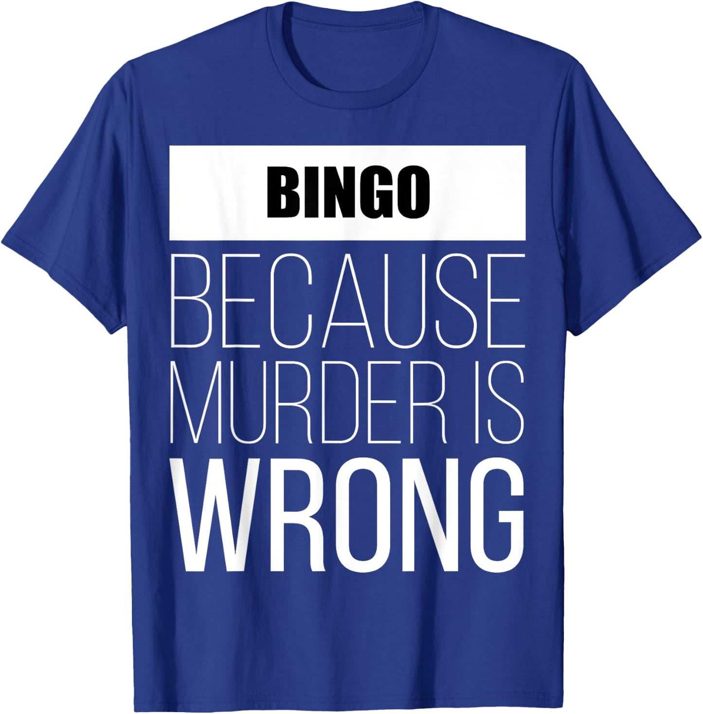 Bingo because murder is wrong funny T-Shirt - T-Shirt | Royal