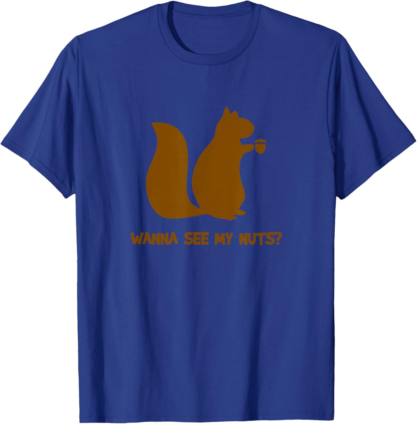 Wanna See My Nuts? - Funny Squirrel Lovers Adult Humor T-Shirt - T-Shirt | Royal