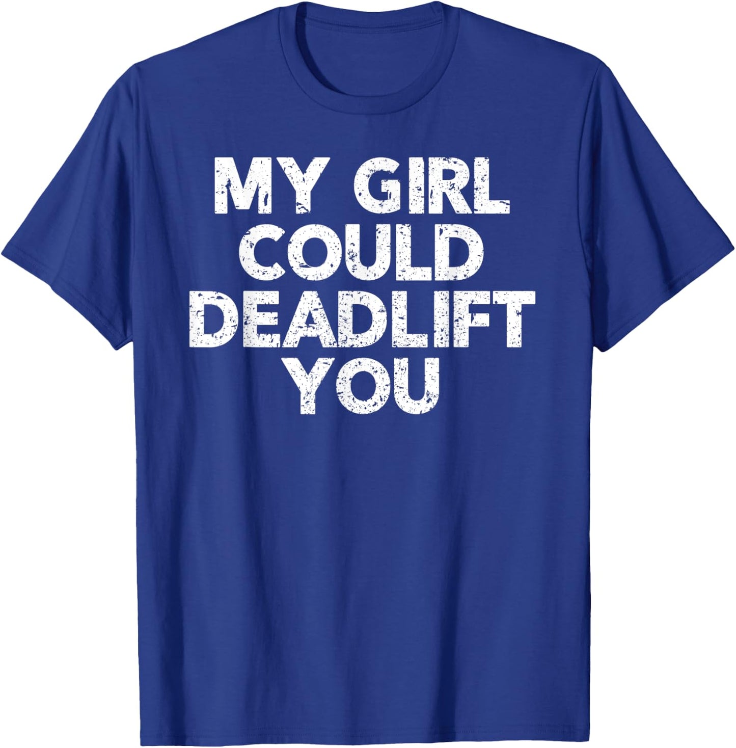 Gym Shirt For Boyfriend - My Girl Could Deadlift You T-Shirt - T-Shirt | Royal