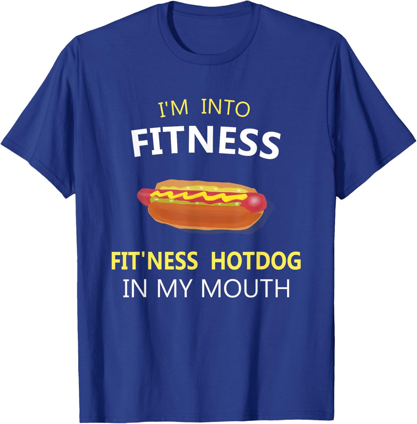 I'm Into Fitness Fit'ness Hotdog in My Mouth T-Shirt - T-Shirt | Royal