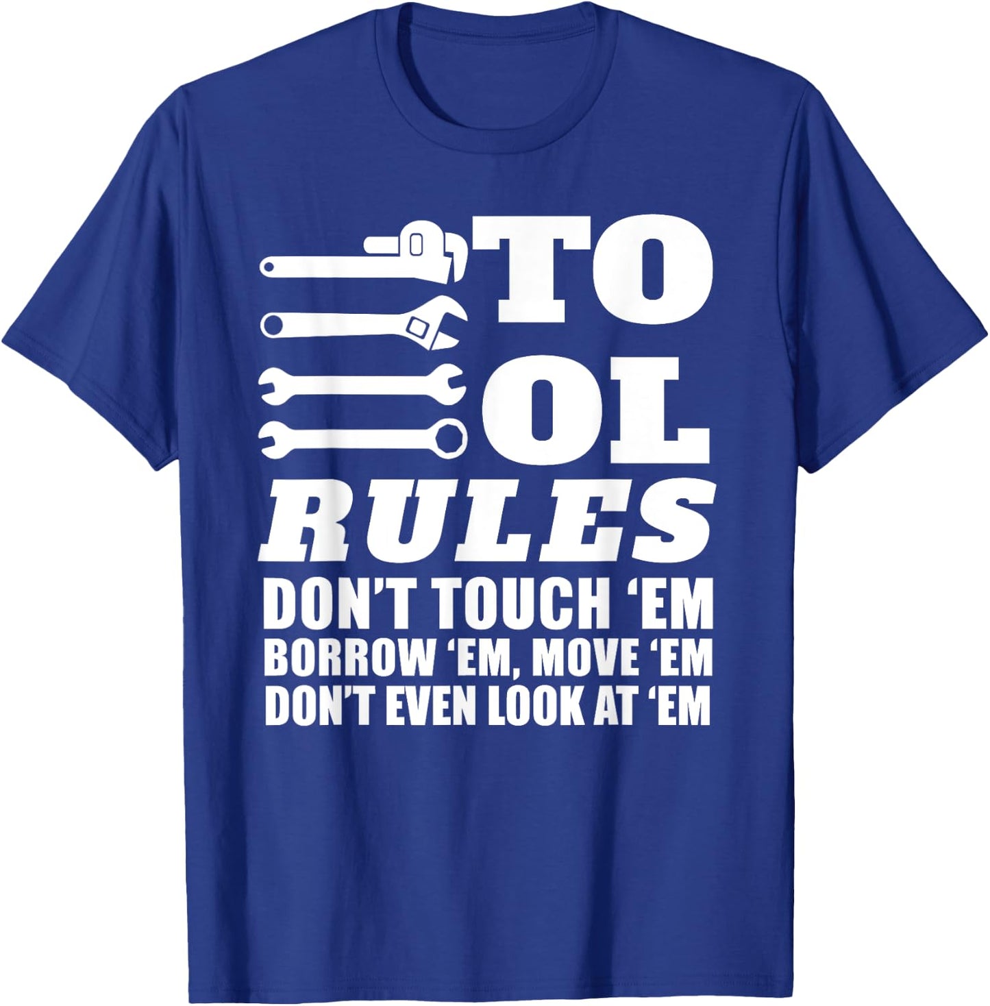 Mechanic Funny - Tool Rules Don't Touch 'Em Borrow 'Em T-Shirt - T-Shirt | Royal