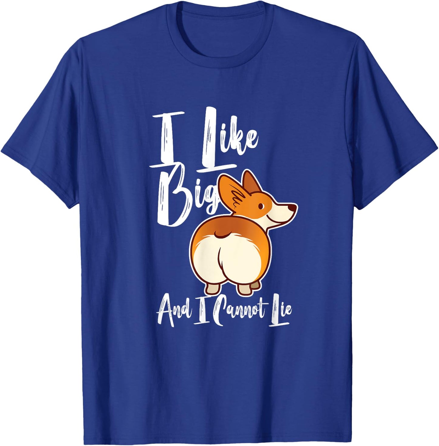 I Like Big Corgis Butts And I Cannot Lie Funny Corgi Butt T-Shirt - T-Shirt | Royal