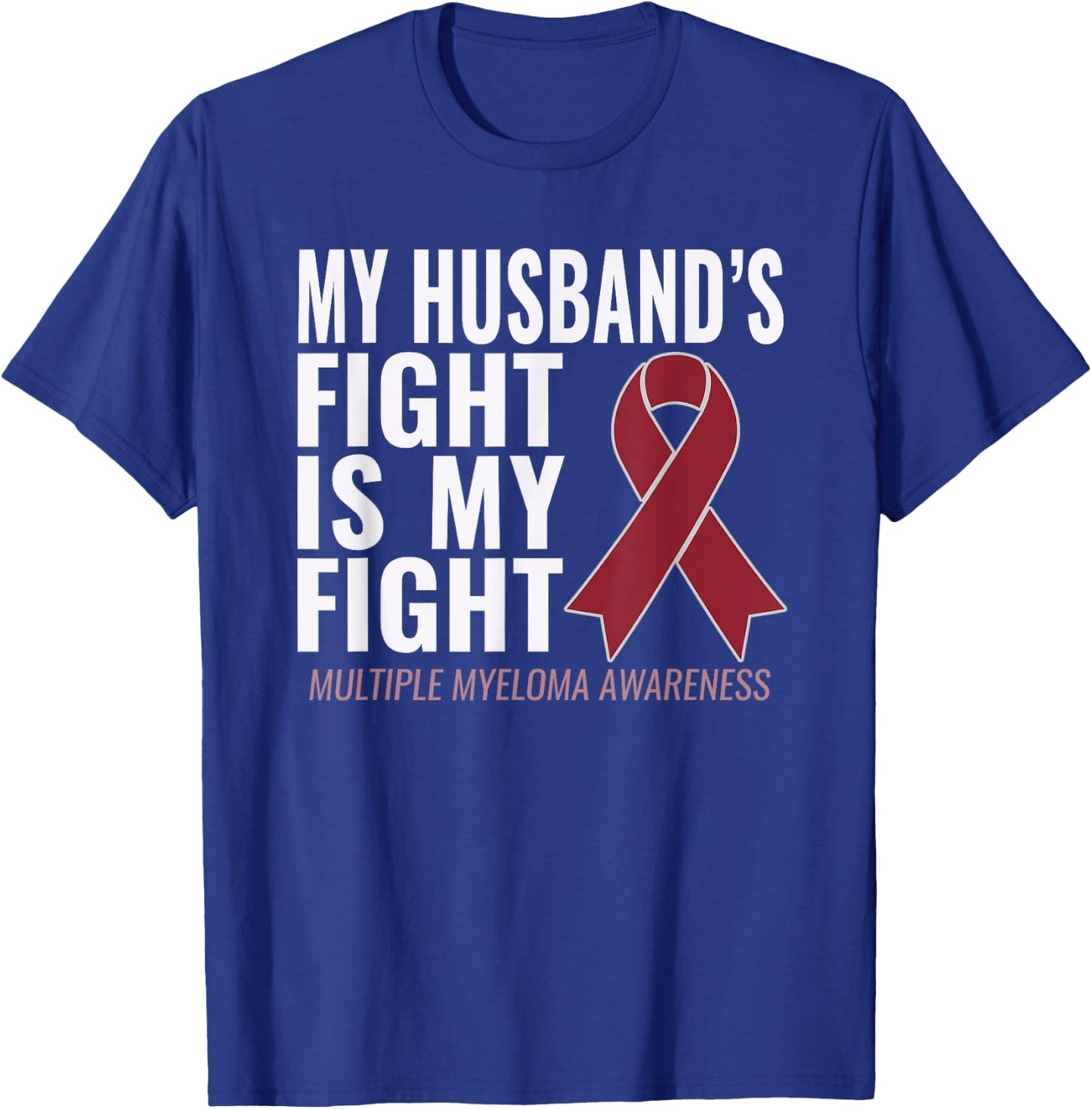 My Husband's Fight is My Fight Multiple Myeloma Shirt T-Shirt - T-Shirt | Royal