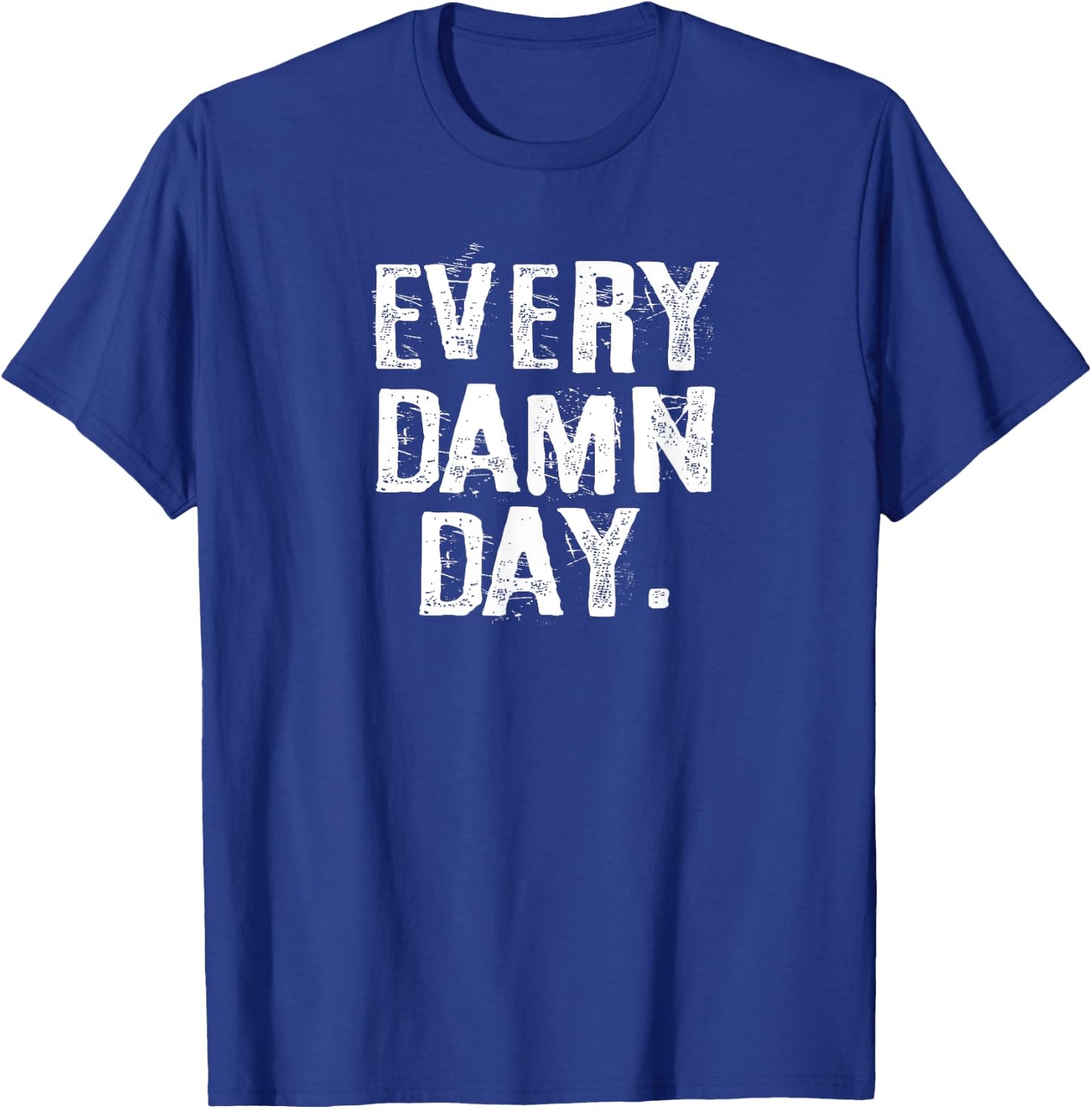 Every Damn Day Weightlifter Bodybuilder Runner T-Shirt - T-Shirt | Royal