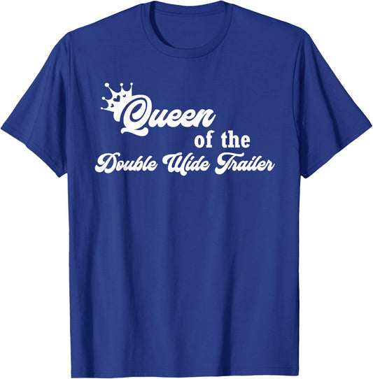 Queen of the Double Wide Trailer Shirt T-Shirt - T-Shirt | Royal