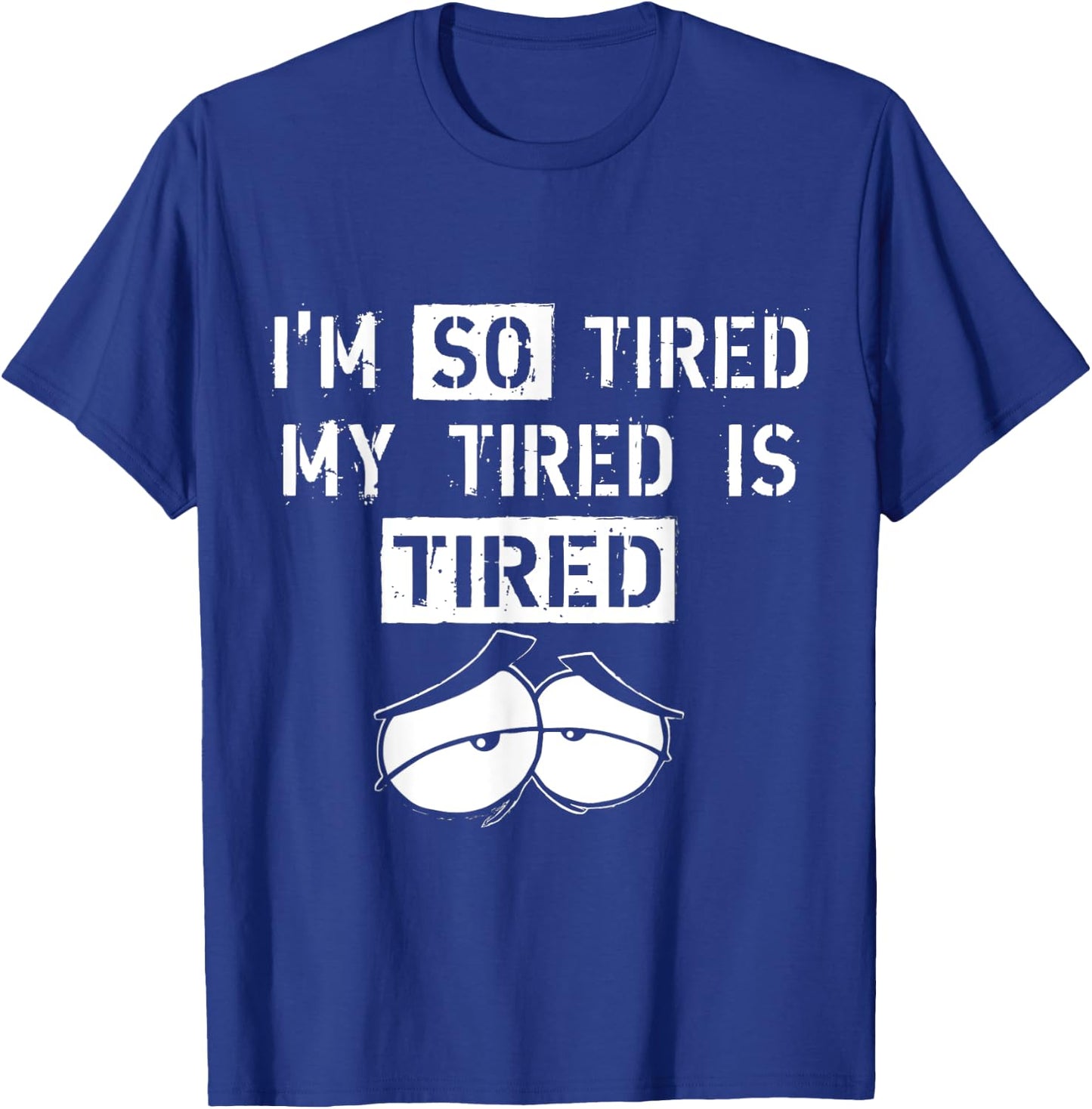 I'm So Tired, My Tired is Tired funny Gift T-Shirt - T-Shirt | Royal