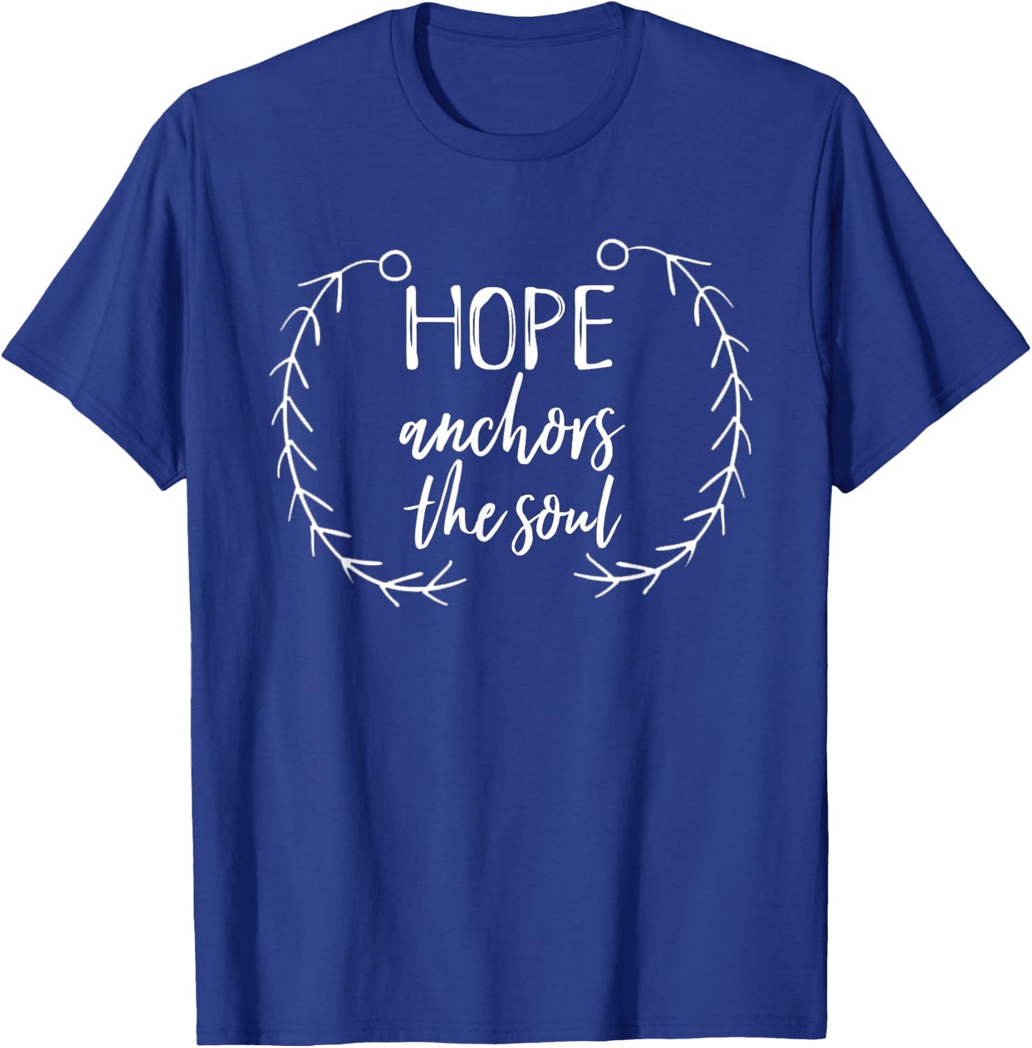 Hope Anchors The Soul Shirt Christian Faith Christ Love T-Shirt - T-Shirt | Royal